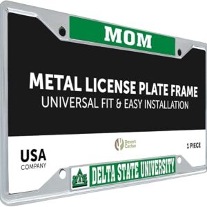 Desert Cactus Delta State University Car Accessories Statesmen Metal License Plate Frame and Tag Holder for Front or Rear of Car (Mom)